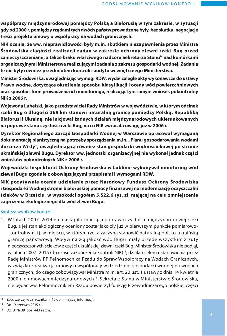 skutkiem niezapewnienia przez Ministra Środowiska ciągłości realizacji zadań w zakresie ochrony zlewni rzeki Bug przed zanieczyszczeniami, a także braku właściwego nadzoru Sekretarza Stanu14 nad