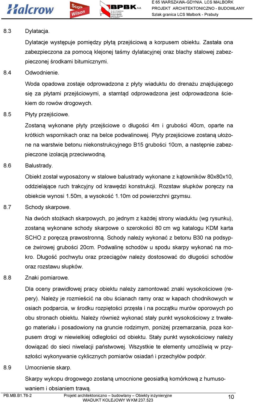 Woda opadowa zostaje odprowadzona z płyty wiaduktu do drenażu znajdującego się za płytami przejściowymi, a stamtąd odprowadzona jest odprowadzona ściekiem do rowów drogowych. 8.5 Płyty przejściowe.