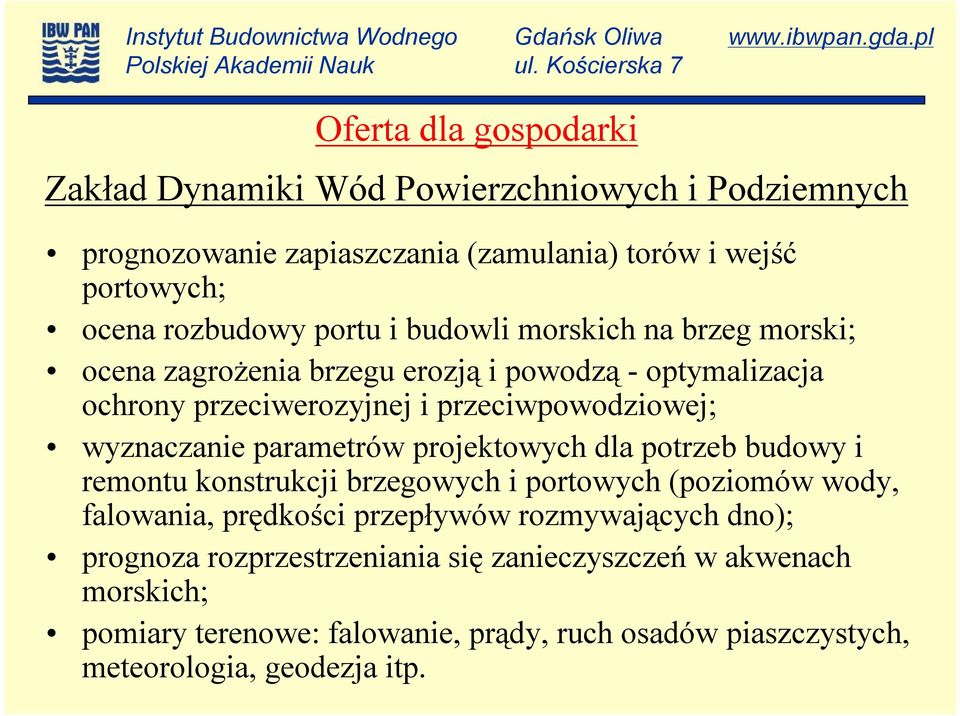 parametrów projektowych dla potrzeb budowy i remontu konstrukcji brzegowych i portowych (poziomów wody, falowania, prędkości przepływów rozmywających dno);