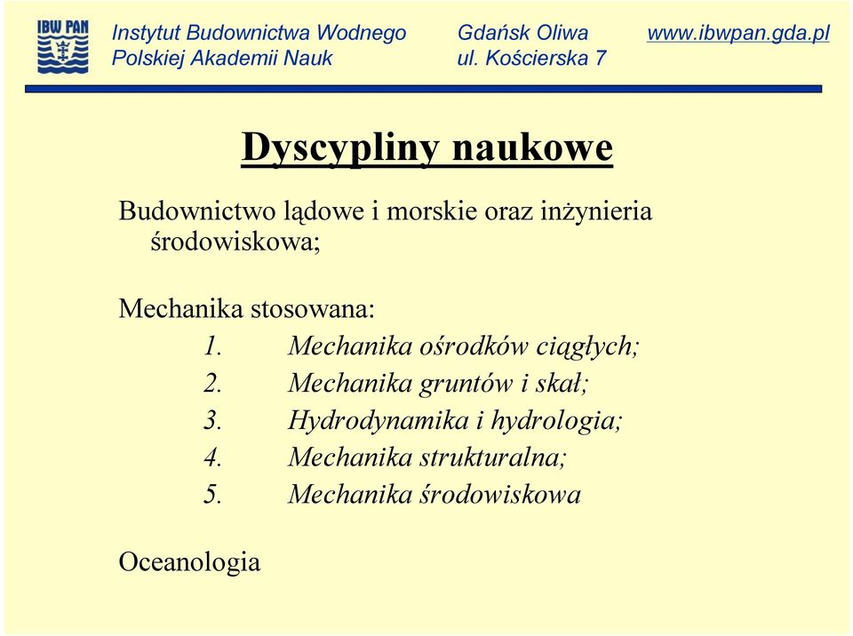 Mechanika ośrodków ciągłych; 2. Mechanika gruntów i skał; 3.