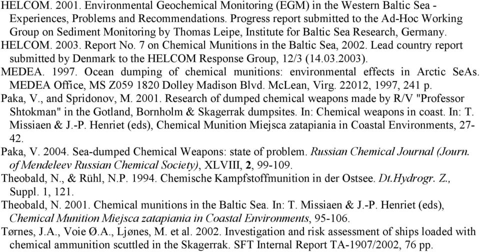 7 on Chemical Munitions in the Baltic Sea, 2002. Lead country report submitted by Denmark to the HELCOM Response Group, 12/3 (14.03.2003). MEDEA. 1997.