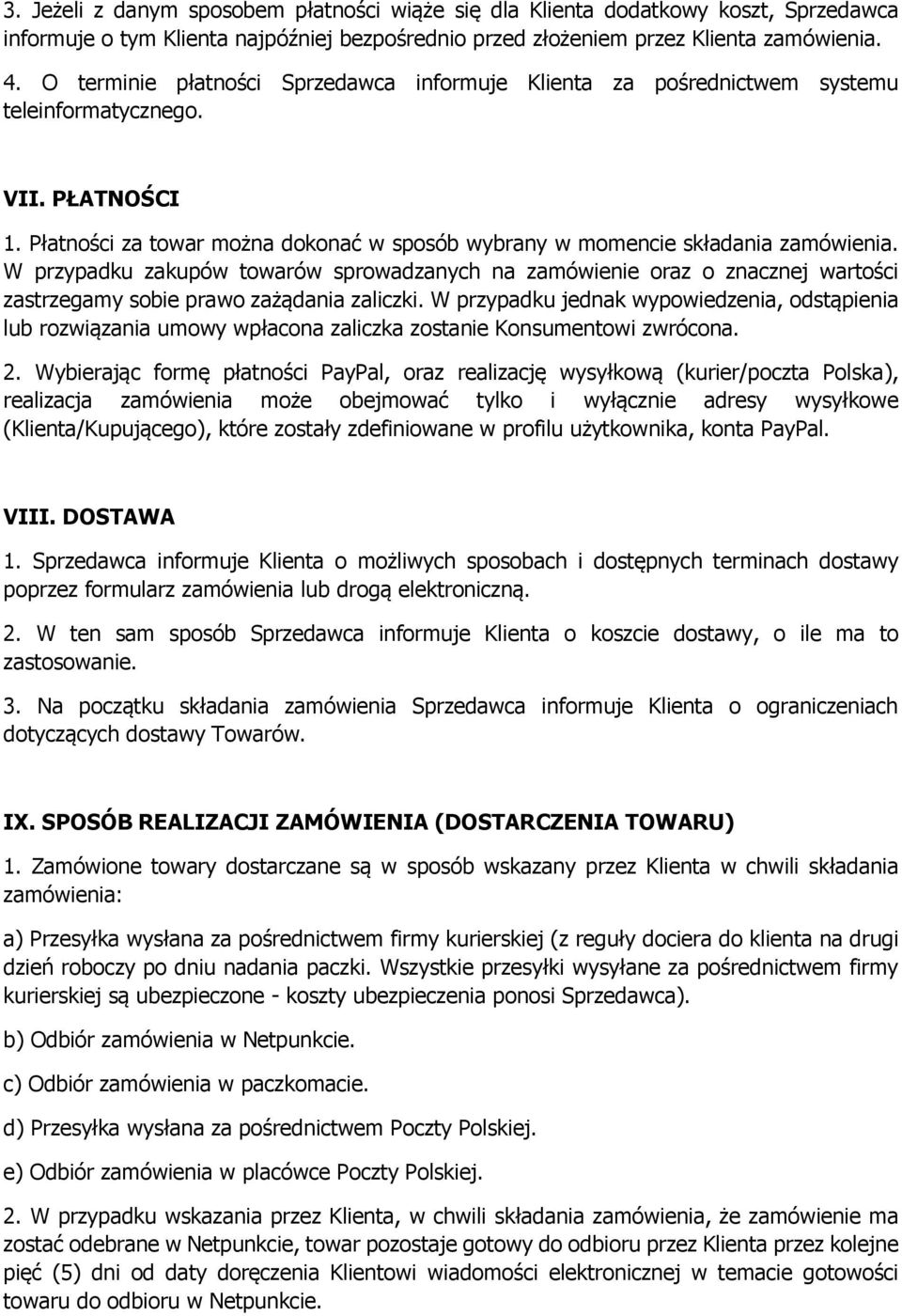 W przypadku zakupów towarów sprowadzanych na zamówienie oraz o znacznej wartości zastrzegamy sobie prawo zażądania zaliczki.