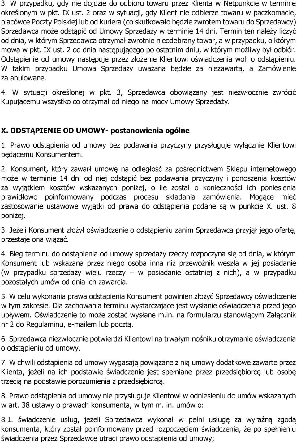 Sprzedaży w terminie 14 dni. Termin ten należy liczyć od dnia, w którym Sprzedawca otrzymał zwrotnie nieodebrany towar, a w przypadku, o którym mowa w pkt. IX ust.