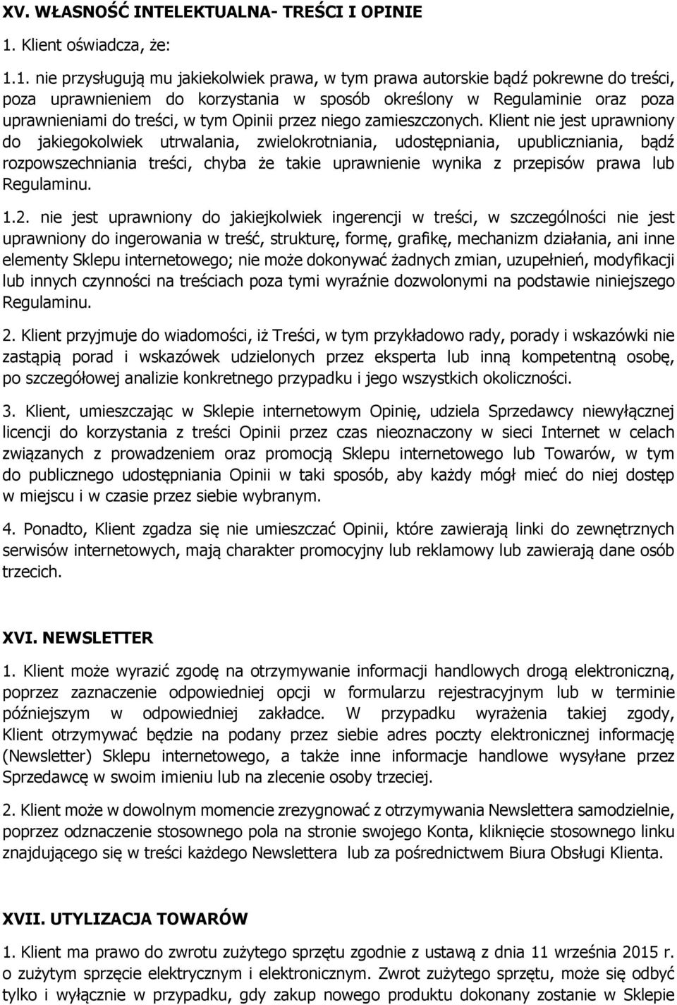 1. nie przysługują mu jakiekolwiek prawa, w tym prawa autorskie bądź pokrewne do treści, poza uprawnieniem do korzystania w sposób określony w Regulaminie oraz poza uprawnieniami do treści, w tym