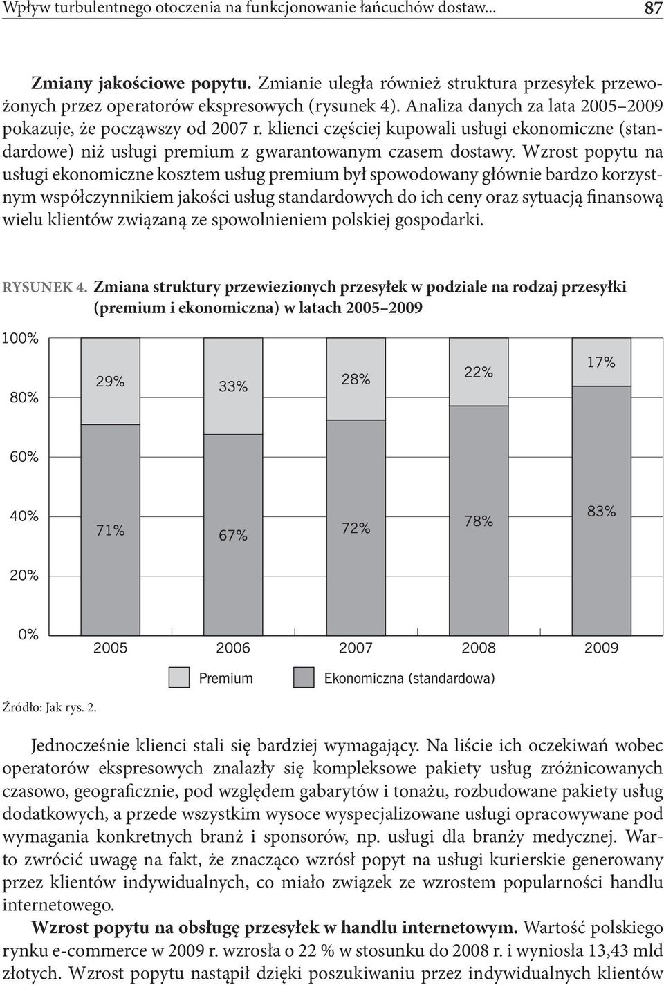 Wzrost popytu na usługi ekonomiczne kosztem usług premium był spowodowany głównie bardzo korzystnym współczynnikiem jakości usług standardowych do ich ceny oraz sytuacją finansową wielu klientów