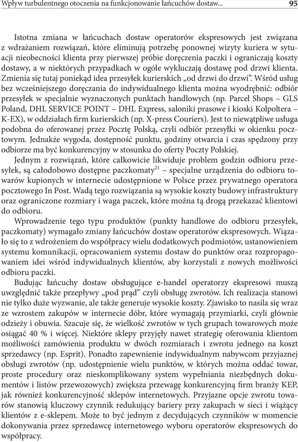 próbie doręczenia paczki i ograniczają koszty dostawy, a w niektórych przypadkach w ogóle wykluczają dostawę pod drzwi klienta. Zmienia się tutaj poniekąd idea przesyłek kurierskich od drzwi do drzwi.