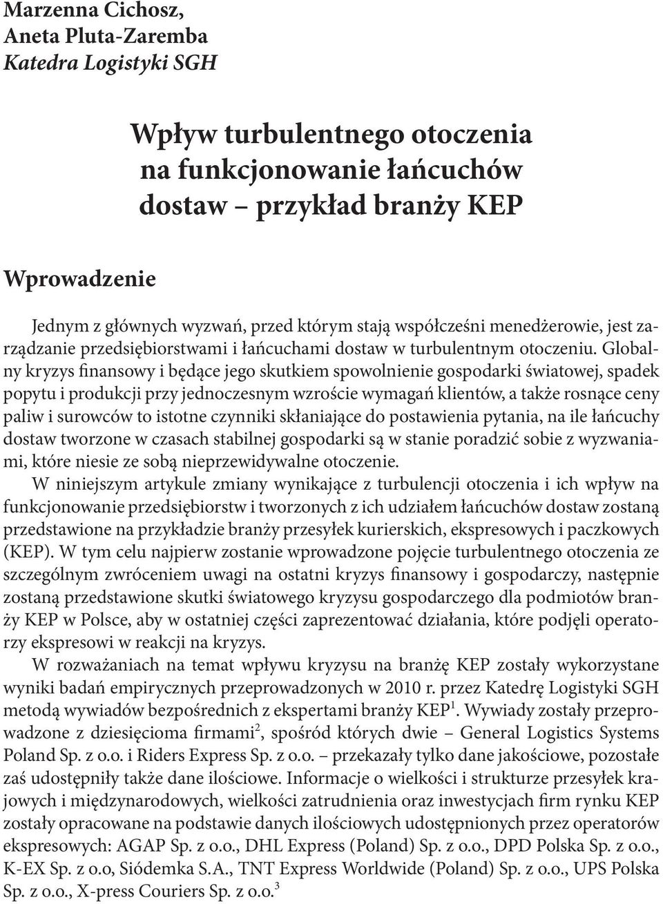 Globalny kryzys finansowy i będące jego skutkiem spowolnienie gospodarki światowej, spadek popytu i produkcji przy jednoczesnym wzroście wymagań klientów, a także rosnące ceny paliw i surowców to