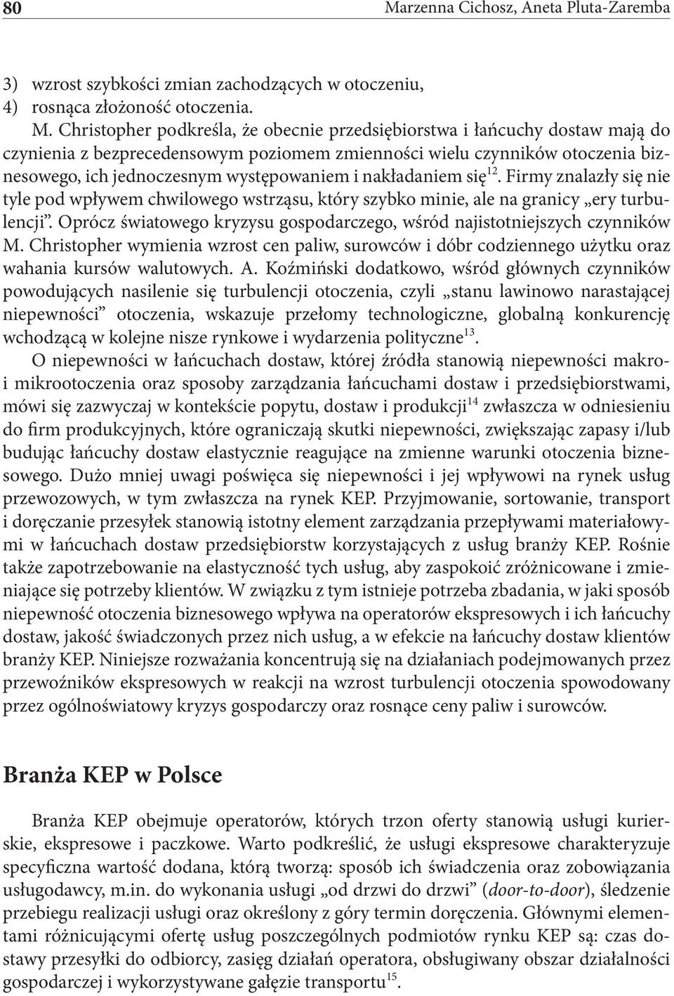 Firmy znalazły się nie tyle pod wpływem chwilowego wstrząsu, który szybko minie, ale na granicy ery turbulencji. Oprócz światowego kryzysu gospodarczego, wśród najistotniejszych czynników M.