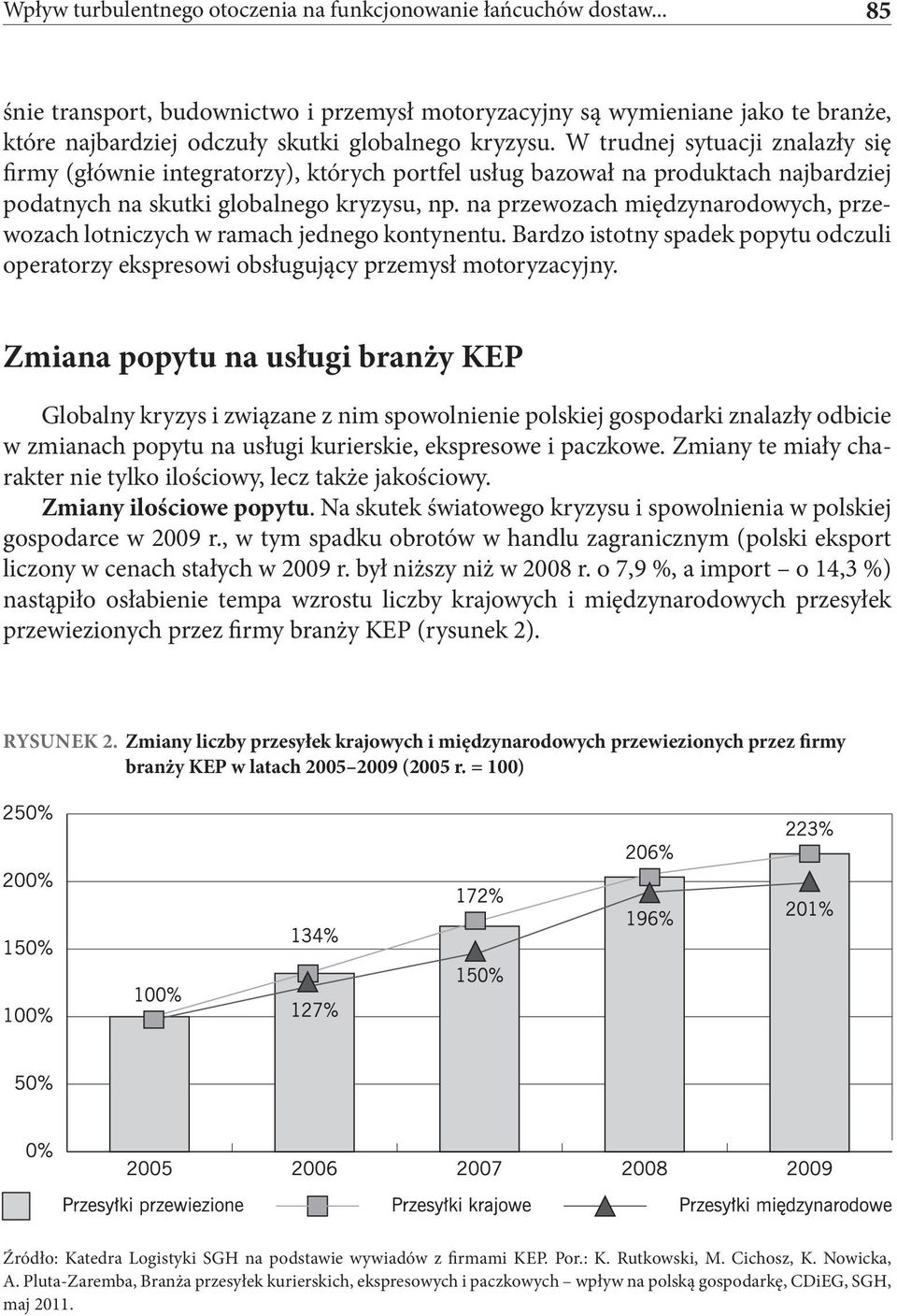 W trudnej sytuacji znalazły się firmy (głównie integratorzy), których portfel usług bazował na produktach najbardziej podatnych na skutki globalnego kryzysu, np.