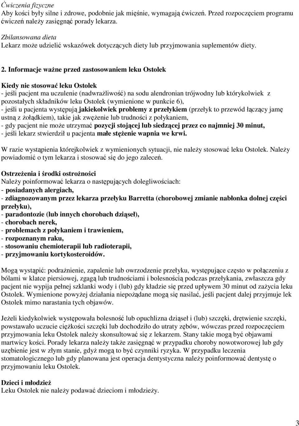 Informacje ważne przed zastosowaniem leku Ostolek Kiedy nie stosować leku Ostolek - jeśli pacjent ma uczulenie (nadwrażliwość) na sodu alendronian trójwodny lub którykolwiek z pozostałych składników