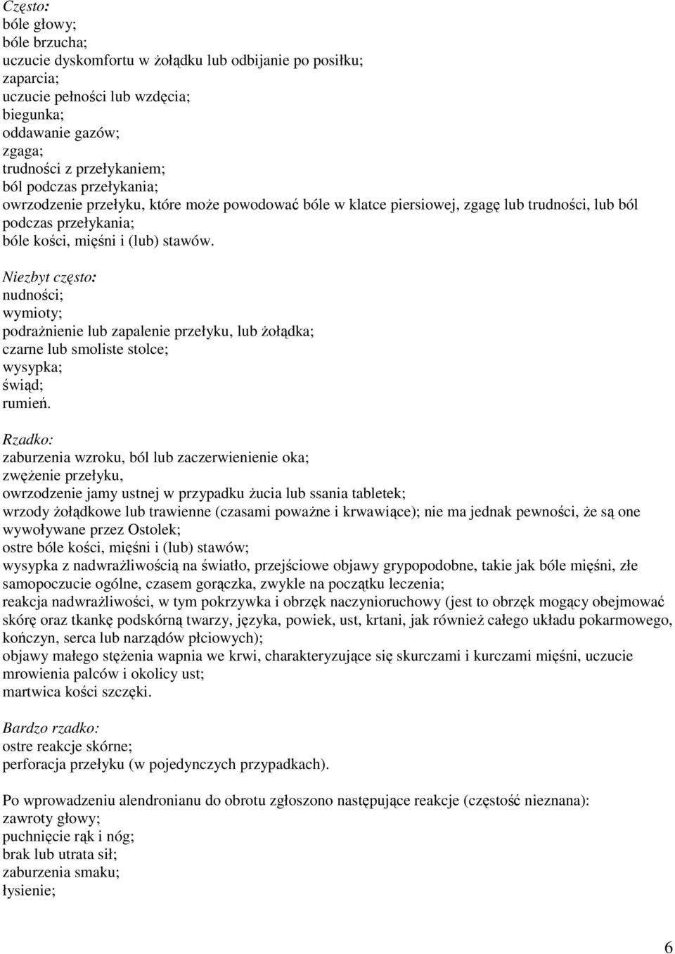 Niezbyt często: nudności; wymioty; podrażnienie lub zapalenie przełyku, lub żołądka; czarne lub smoliste stolce; wysypka; świąd; rumień.