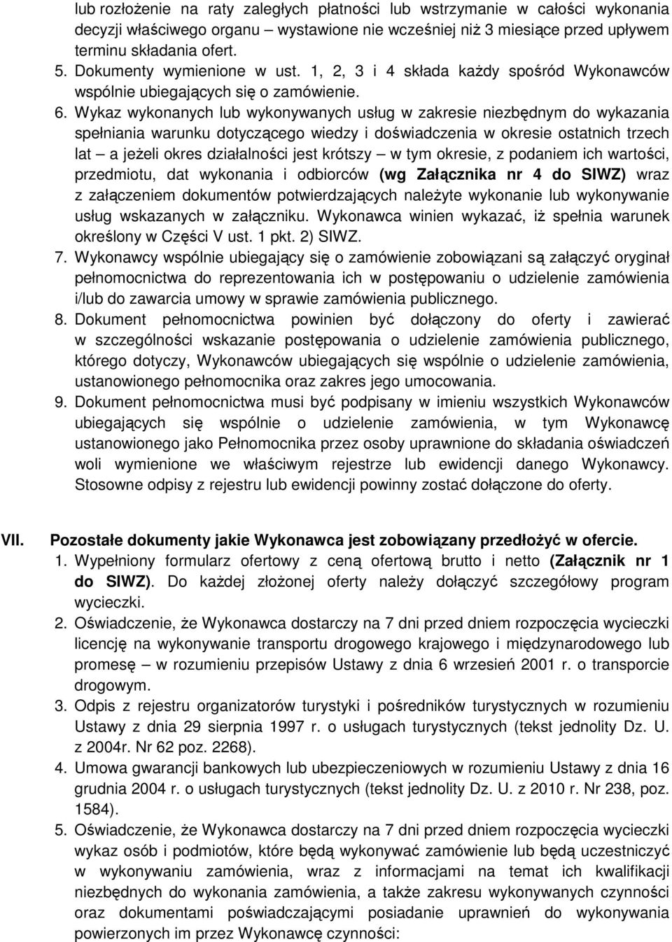 Wykaz wykonanych lub wykonywanych usług w zakresie niezbędnym do wykazania spełniania warunku dotyczącego wiedzy i doświadczenia w okresie ostatnich trzech lat a jeżeli okres działalności jest