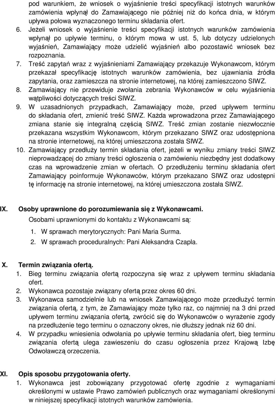 5, lub dotyczy udzielonych wyjaśnień, Zamawiający może udzielić wyjaśnień albo pozostawić wniosek bez rozpoznania. 7.