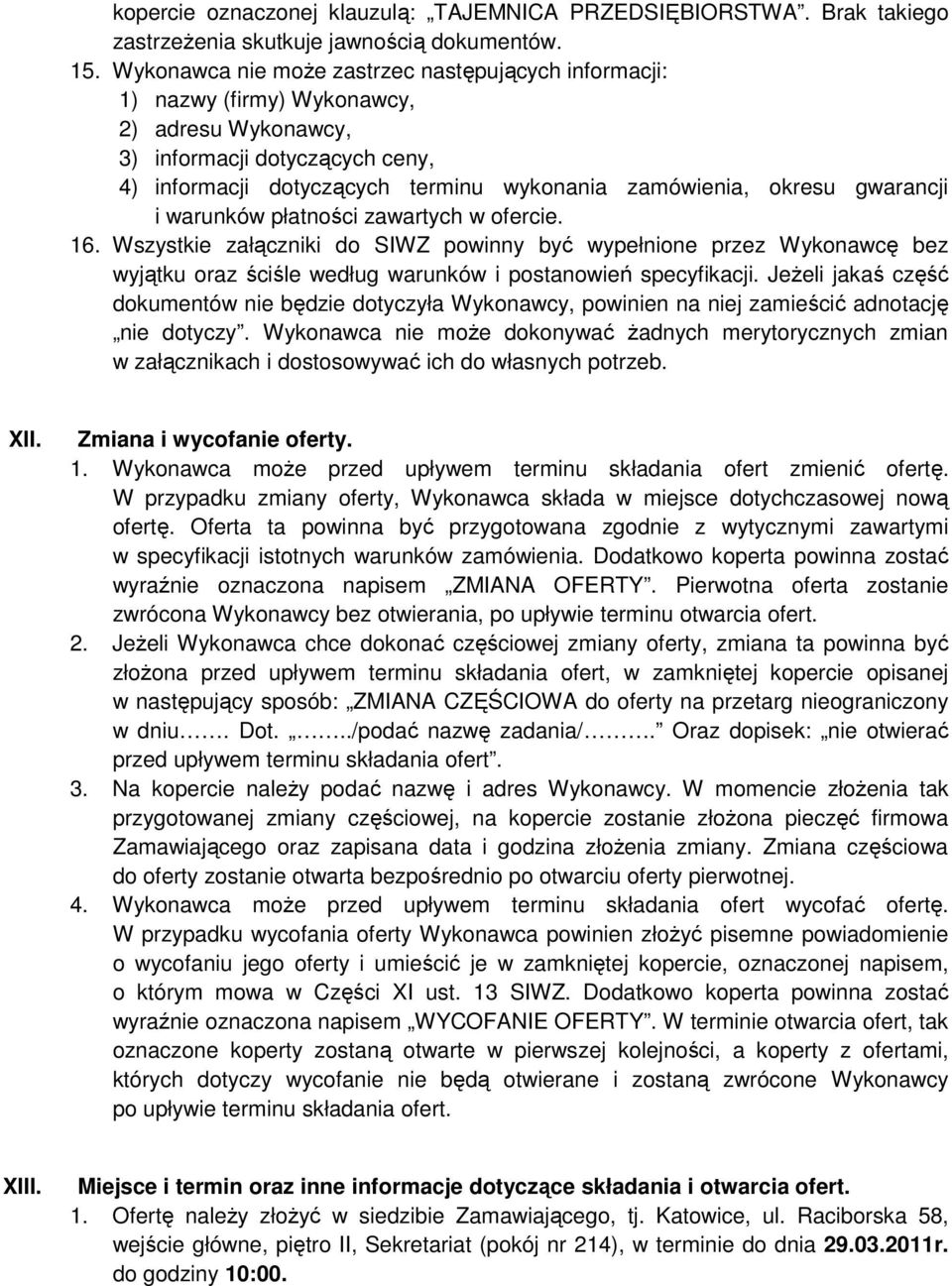 gwarancji i warunków płatności zawartych w ofercie. 16. Wszystkie załączniki do SIWZ powinny być wypełnione przez Wykonawcę bez wyjątku oraz ściśle według warunków i postanowień specyfikacji.