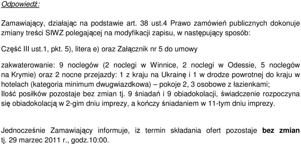 powrotnej do kraju w hotelach (kategoria minimum dwugwiazdkowa) pokoje 2, 3 osobowe z łazienkami; Ilość posiłków pozostaje bez zmian tj.