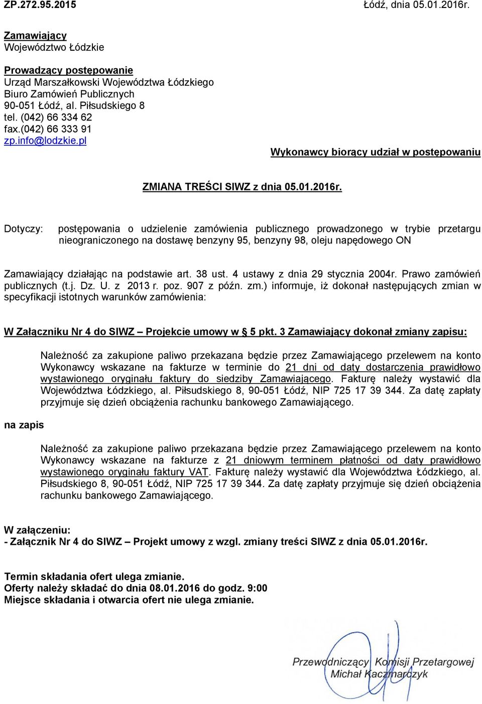 Dotyczy: postępowania o udzielenie zamówienia publicznego prowadzonego w trybie przetargu nieograniczonego na dostawę benzyny 95, benzyny 98, oleju napędowego ON Zamawiający działając na podstawie