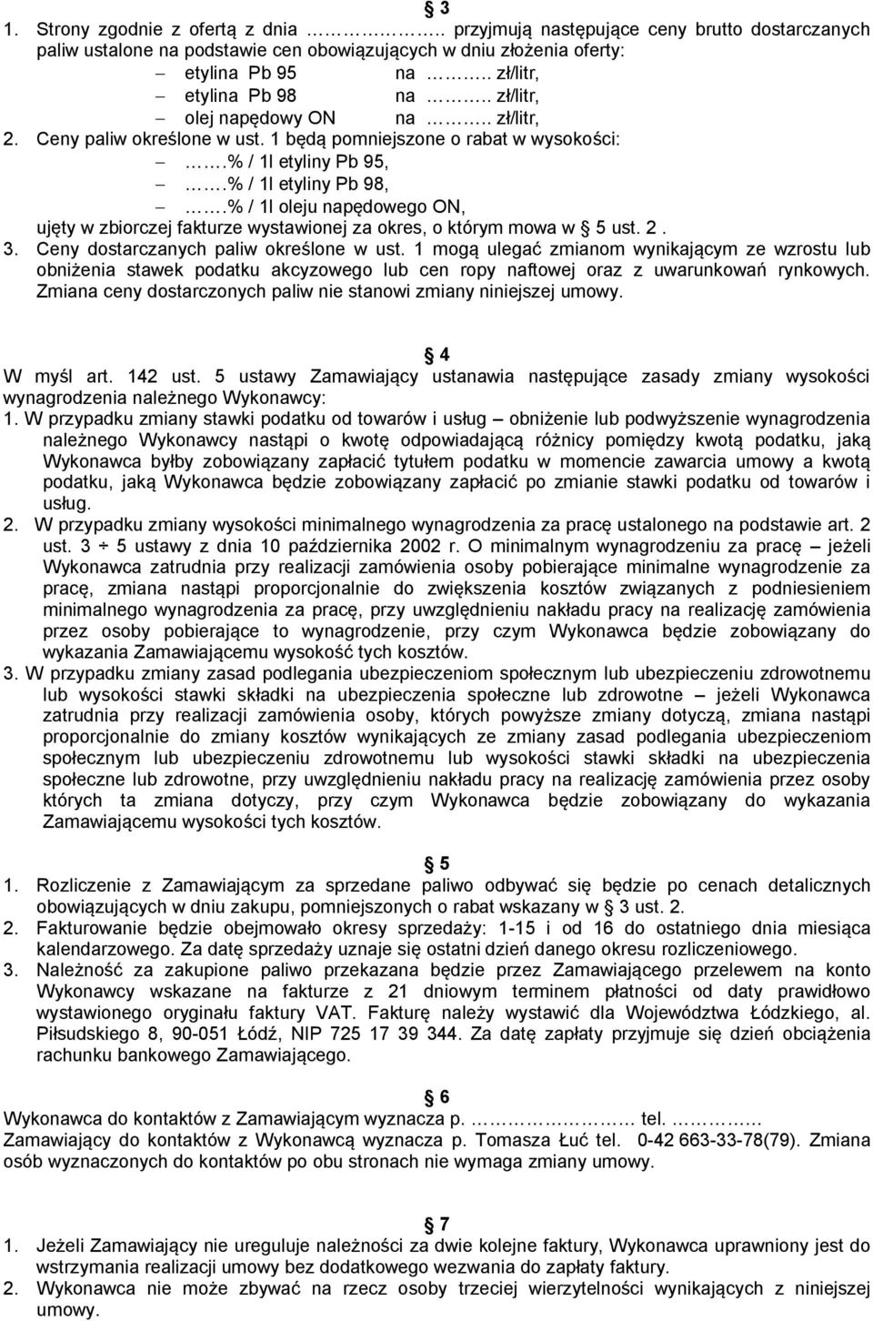 % / 1l oleju napędowego ON, ujęty w zbiorczej fakturze wystawionej za okres, o którym mowa w 5 ust. 2. 3. Ceny dostarczanych paliw określone w ust.