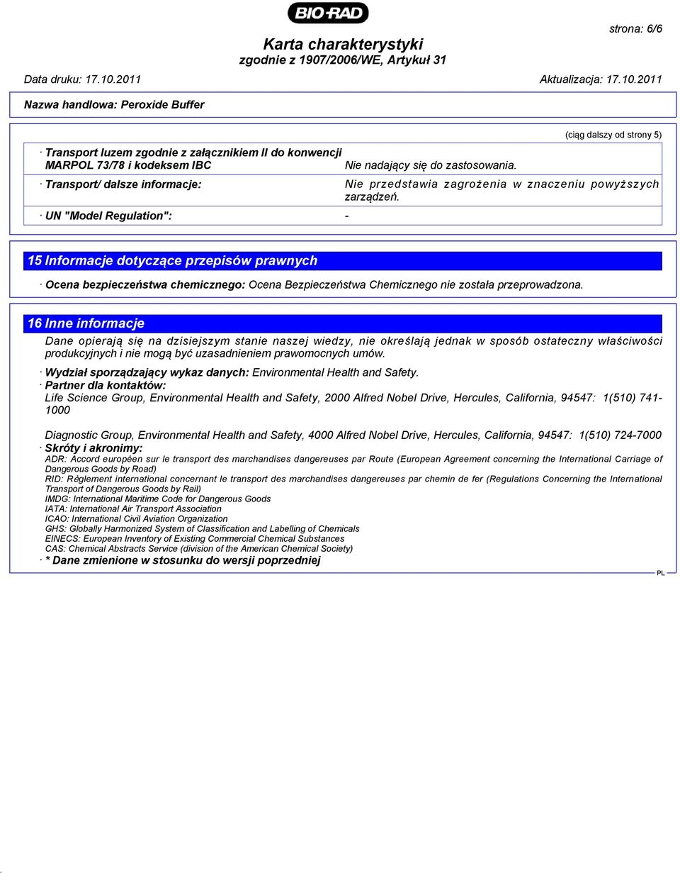 UN "Model Regulation": - 15 Informacje dotyczące przepisów prawnych Ocena bezpieczeństwa chemicznego: Ocena Bezpieczeństwa Chemicznego nie została przeprowadzona.