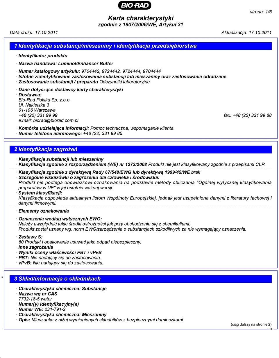 charakterystyki Dostawca: Bio-Rad Polska Sp. z.o.o. Ul. Nakielska 3 01-106 Warszawa +48 (22) 331 99 99 fax: +48 (22) 331 99 88 e:mail: biorad@biorad.com.