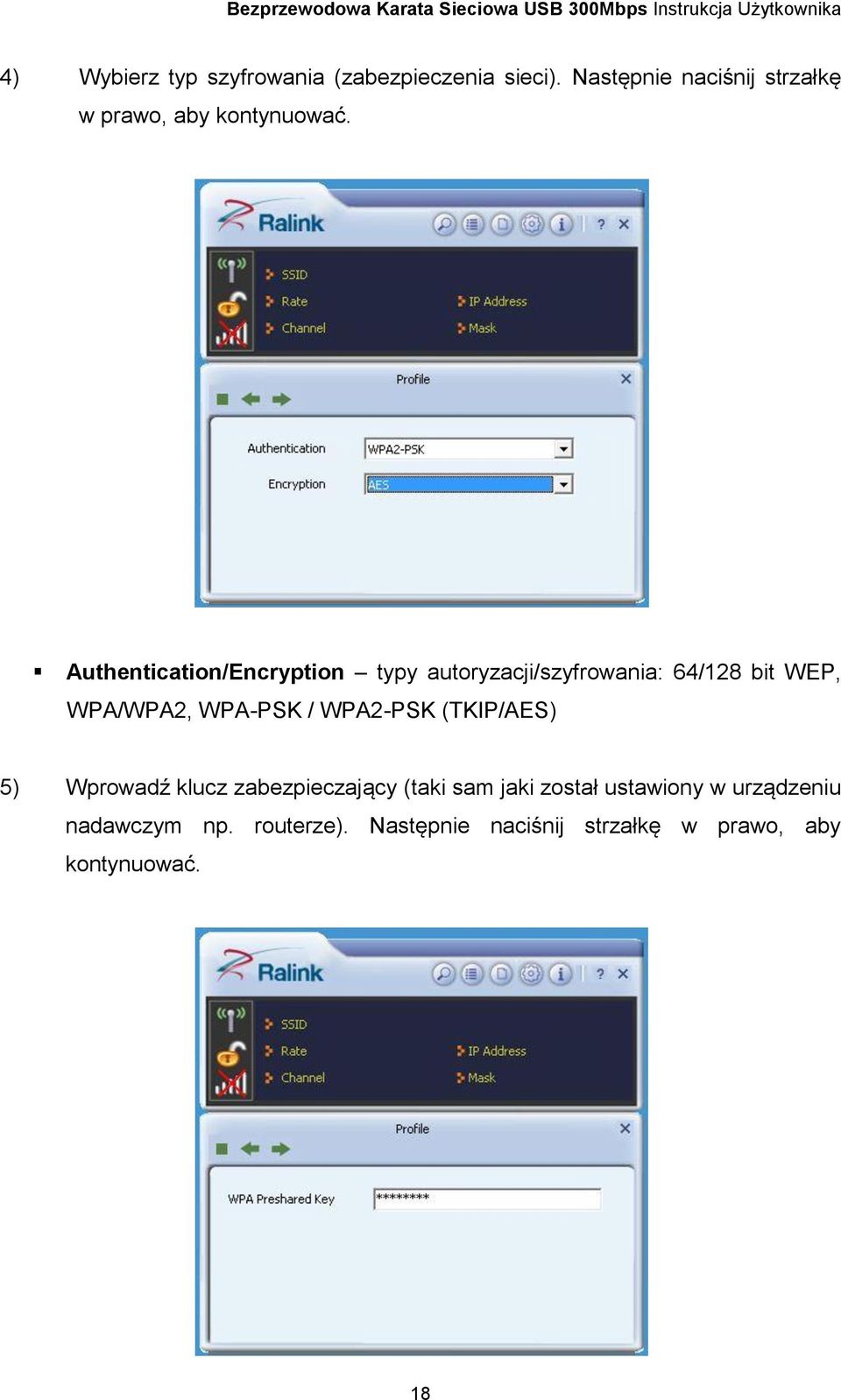 Authentication/Encryption typy autoryzacji/szyfrowania: 64/128 bit WEP, WPA/WPA2, WPA-PSK /