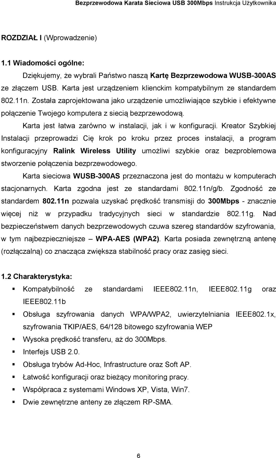 Kreator Szybkiej Instalacji przeprowadzi Cię krok po kroku przez proces instalacji, a program konfiguracyjny Ralink Wireless Utility umożliwi szybkie oraz bezproblemowa stworzenie połączenia