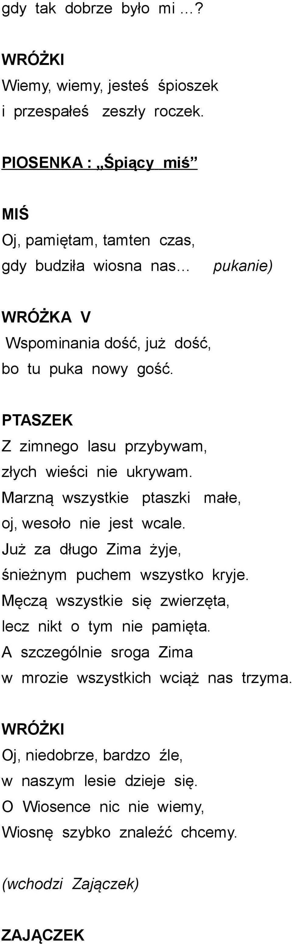 PTASZEK Z zimnego lasu przybywam, złych wieści nie ukrywam. Marzną wszystkie ptaszki małe, oj, wesoło nie jest wcale.