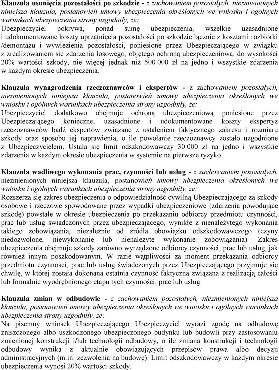 przez Ubezpieczającego w związku z zrealizowaniem się zdarzenia losowego, objętego ochroną ubezpieczeniową, do wysokości 20% wartości szkody, nie więcej jednak niż 500 000 zł na jedno i wszystkie