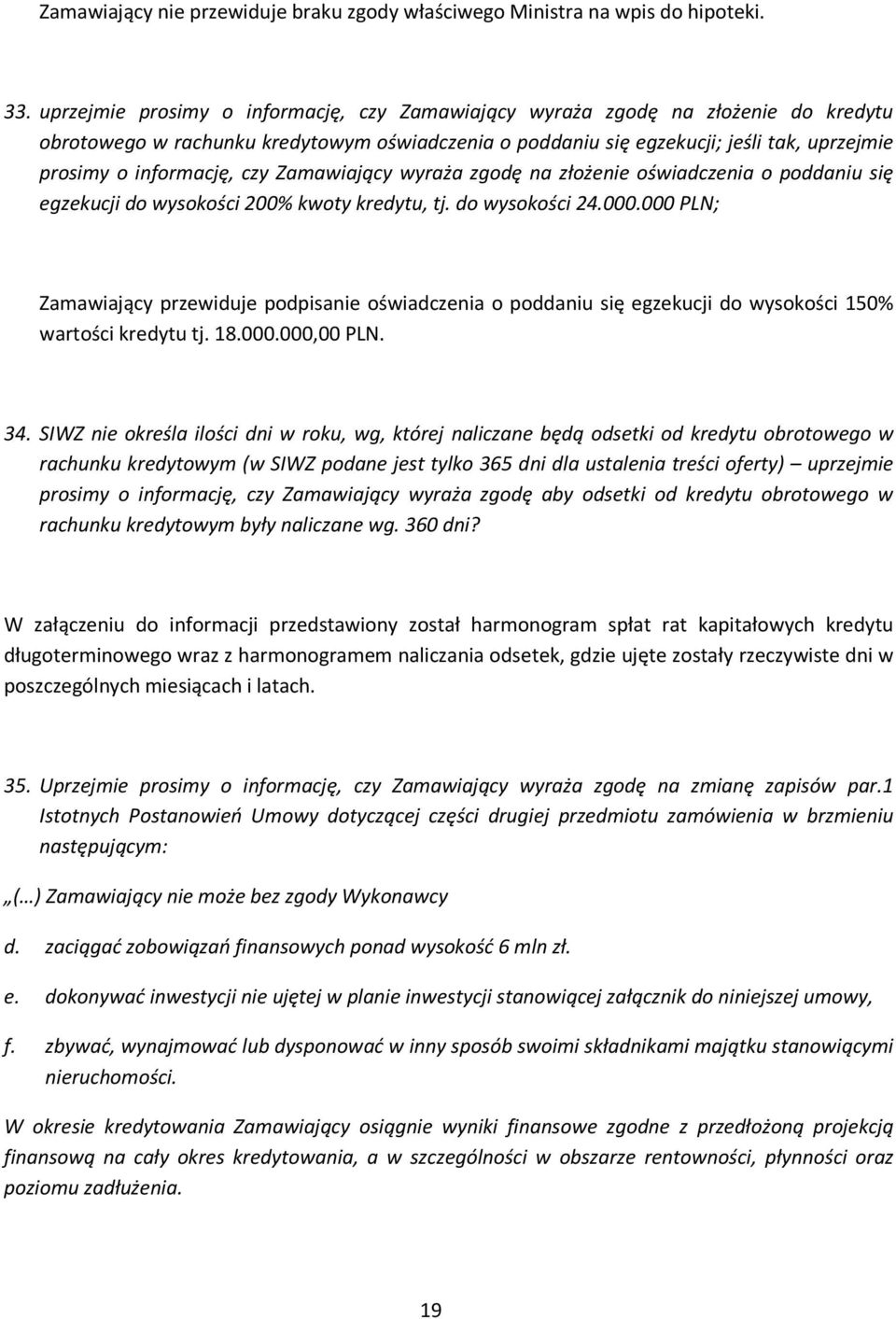 czy Zamawiający wyraża zgodę na złożenie oświadczenia o poddaniu się egzekucji do wysokości 200% kwoty kredytu, tj. do wysokości 24.000.