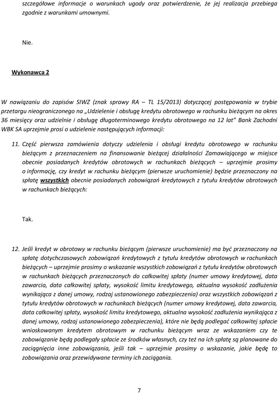 okres 36 miesięcy oraz udzielnie i obsługę długoterminowego kredytu obrotowego na 12 lat Bank Zachodni WBK SA uprzejmie prosi o udzielenie następujących informacji: 11.