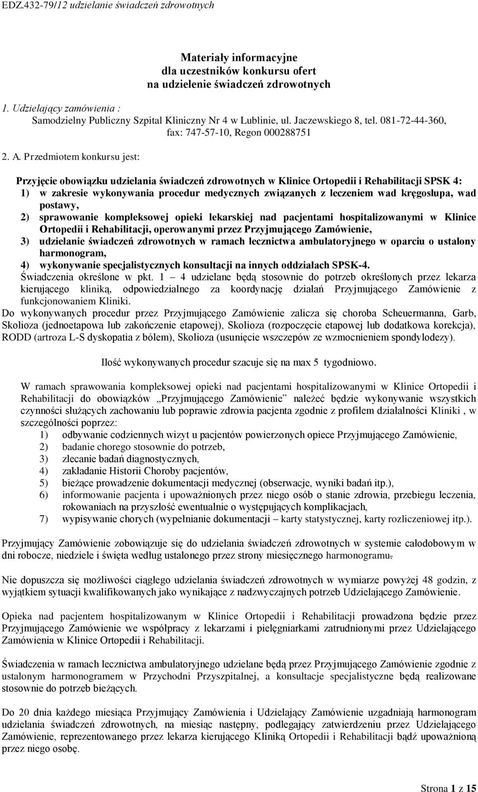 Przedmiotem konkursu jest: Przyjęcie obowiązku udzielania świadczeń zdrowotnych w Klinice Ortopedii i Rehabilitacji SPSK 4: 1) w zakresie wykonywania procedur medycznych związanych z leczeniem wad
