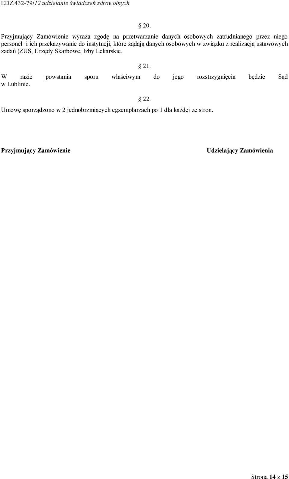Skarbowe, Izby Lekarskie. 21. W razie powstania sporu właściwym do jego rozstrzygnięcia będzie Sąd w Lublinie. 22.
