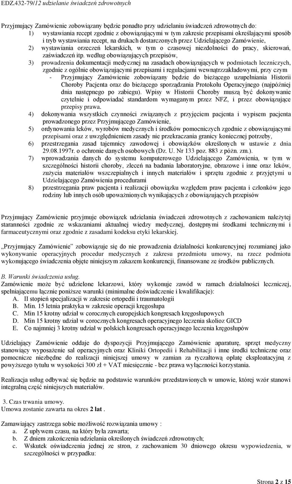 według obowiązujących przepisów, 3) prowadzenia dokumentacji medycznej na zasadach obowiązujących w podmiotach leczniczych, zgodnie z ogólnie obowiązującymi przepisami i regulacjami