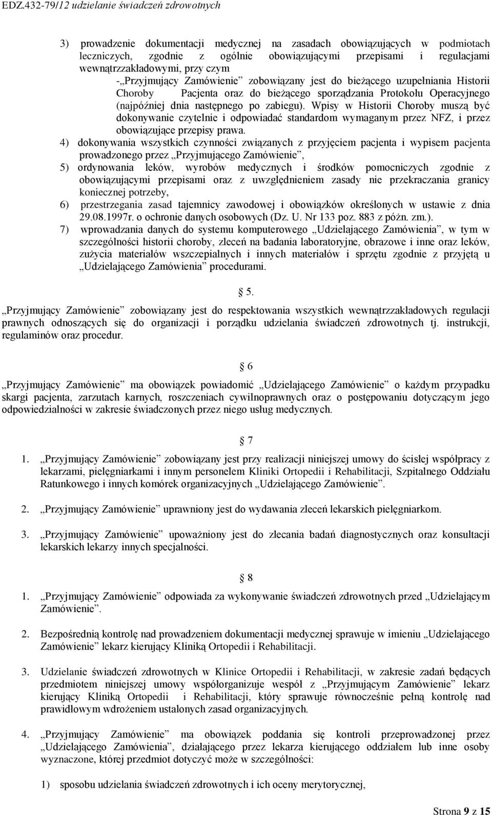 Wpisy w Historii Choroby muszą być dokonywanie czytelnie i odpowiadać standardom wymaganym przez NFZ, i przez obowiązujące przepisy prawa.