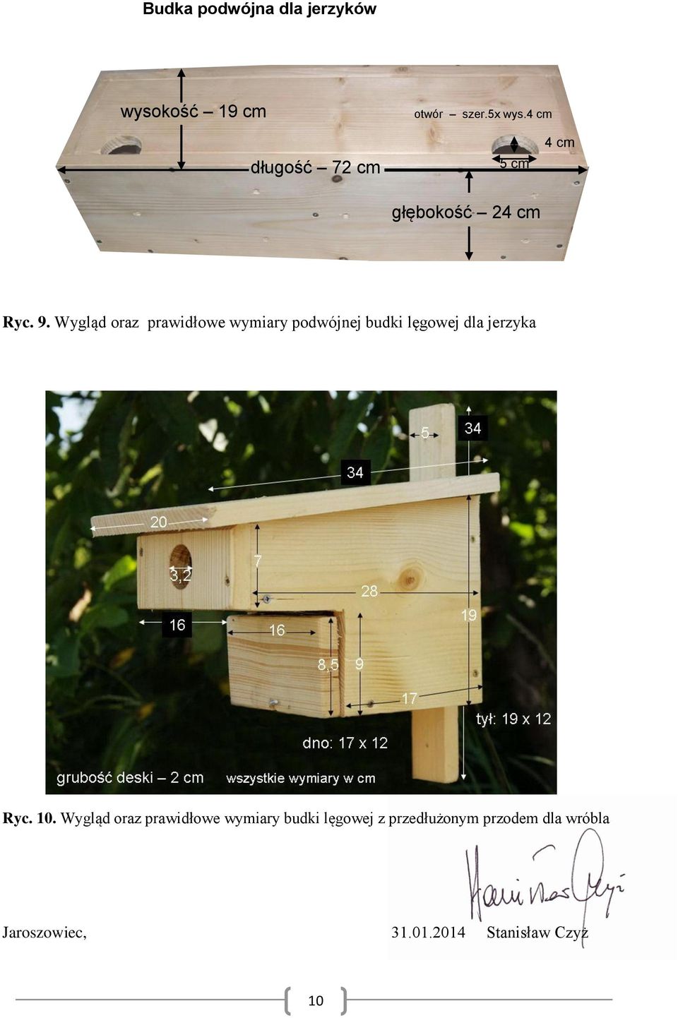 Wygląd oraz prawidłowe wymiary podwójnej budki lęgowej dla jerzyka Ryc. 10.