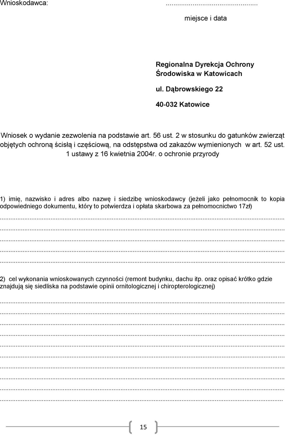 o ochronie przyrody 1) imię, nazwisko i adres albo nazwę i siedzibę wnioskodawcy (jeżeli jako pełnomocnik to kopia odpowiedniego dokumentu, który to potwierdza i opłata skarbowa