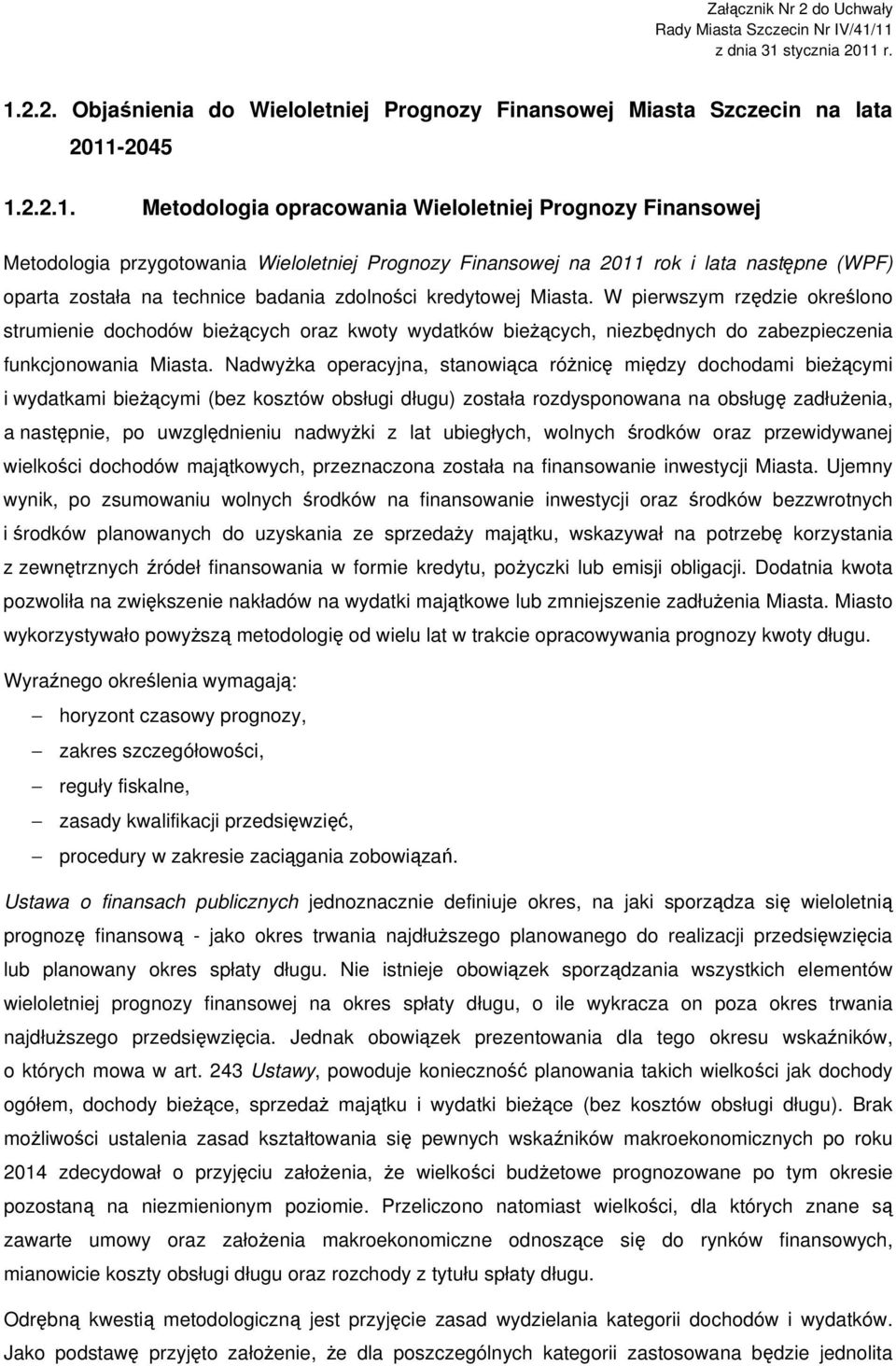 przygotowania Wieloletniej Prognozy Finansowej na 2011 rok i lata następne (WPF) oparta została na technice badania zdolności kredytowej Miasta.