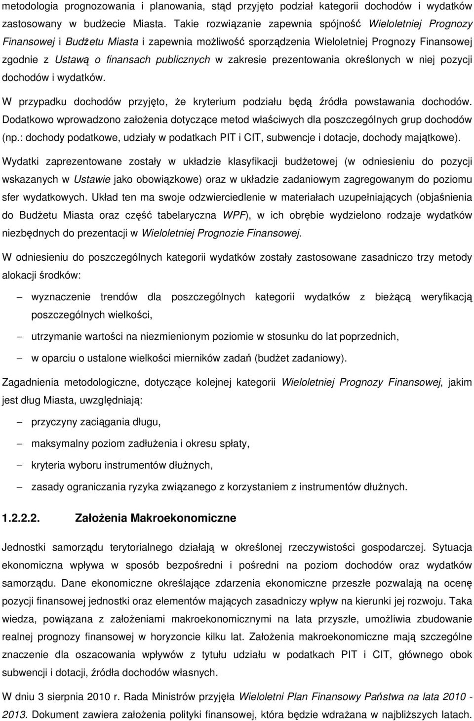 zakresie prezentowania określonych w niej pozycji dochodów i wydatków. W przypadku dochodów przyjęto, że kryterium podziału będą źródła powstawania dochodów.