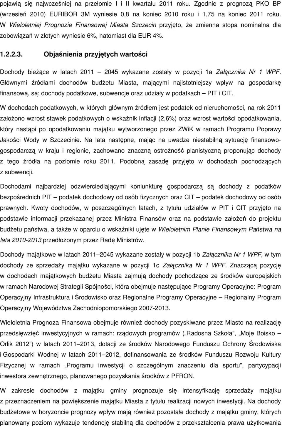 Objaśnienia przyjętych wartości Dochody bieżące w latach 2011 2045 wykazane zostały w pozycji 1a Załącznika Nr 1 WPF.