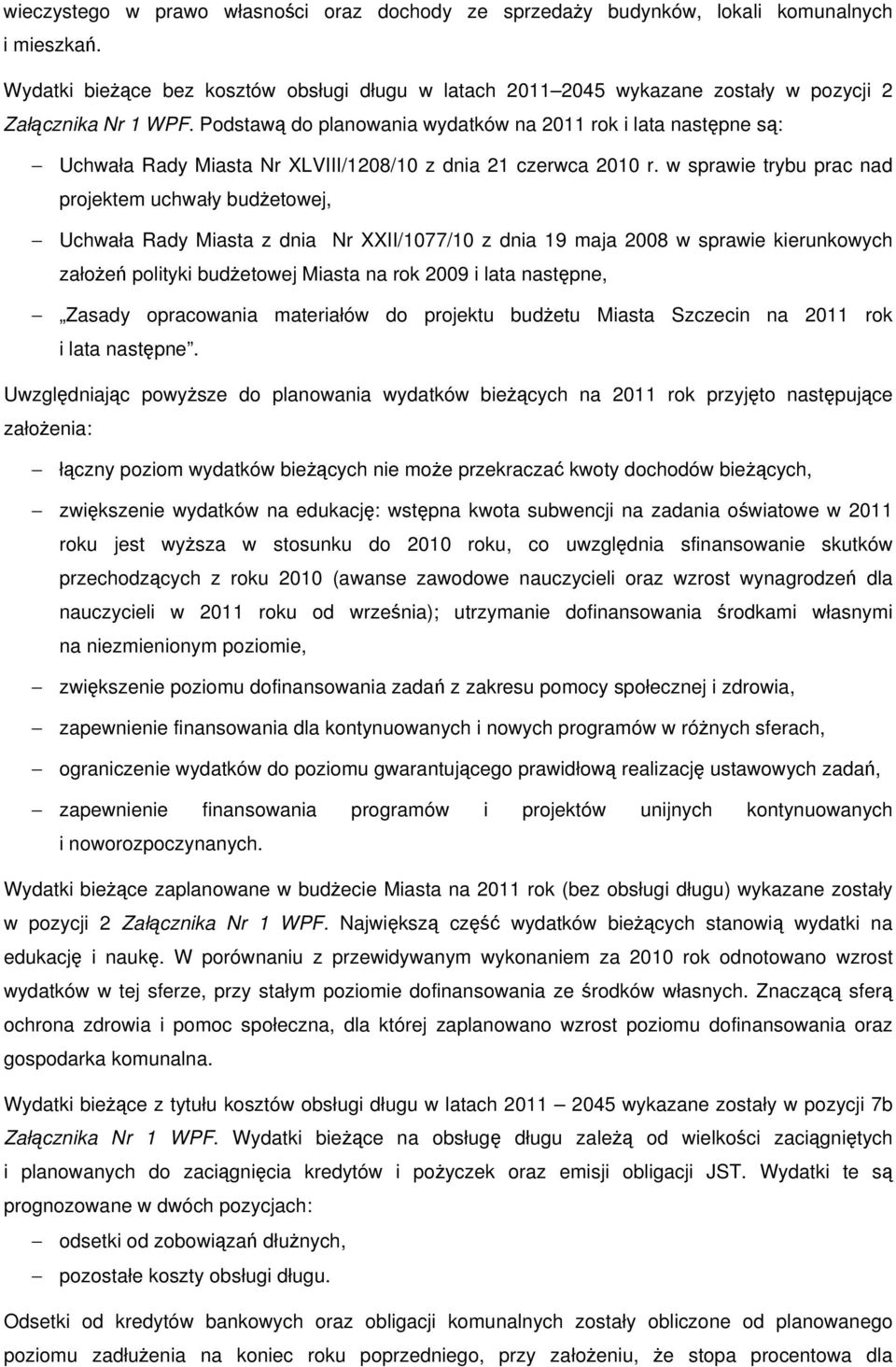 Podstawą do planowania wydatków na 2011 rok i lata następne są: Uchwała Rady Miasta Nr XLVIII/1208/10 z dnia 21 czerwca 2010 r.