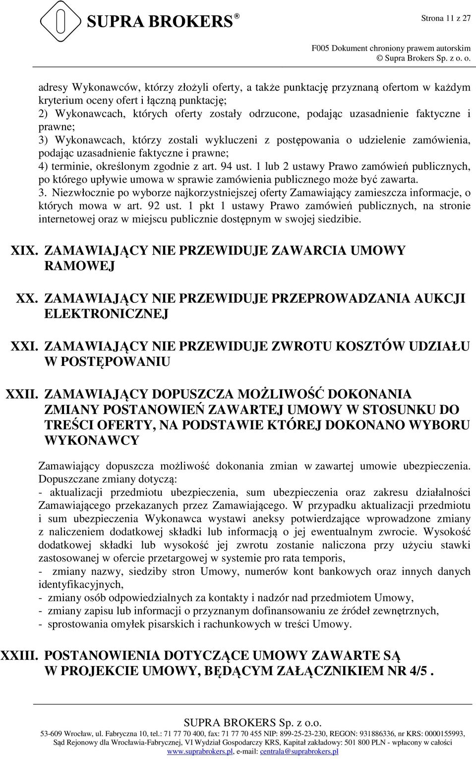 uzasadnienie faktyczne i prawne; 3) Wykonawcach, którzy zostali wykluczeni z postępowania o udzielenie zamówienia, podając uzasadnienie faktyczne i prawne; 4) terminie, określonym zgodnie z art.