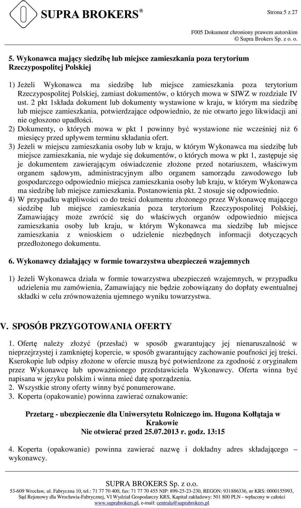 Wykonawca mający siedzibę lub miejsce zamieszkania poza terytorium Rzeczypospolitej Polskiej 1) Jeżeli Wykonawca ma siedzibę lub miejsce zamieszkania poza terytorium Rzeczypospolitej Polskiej,