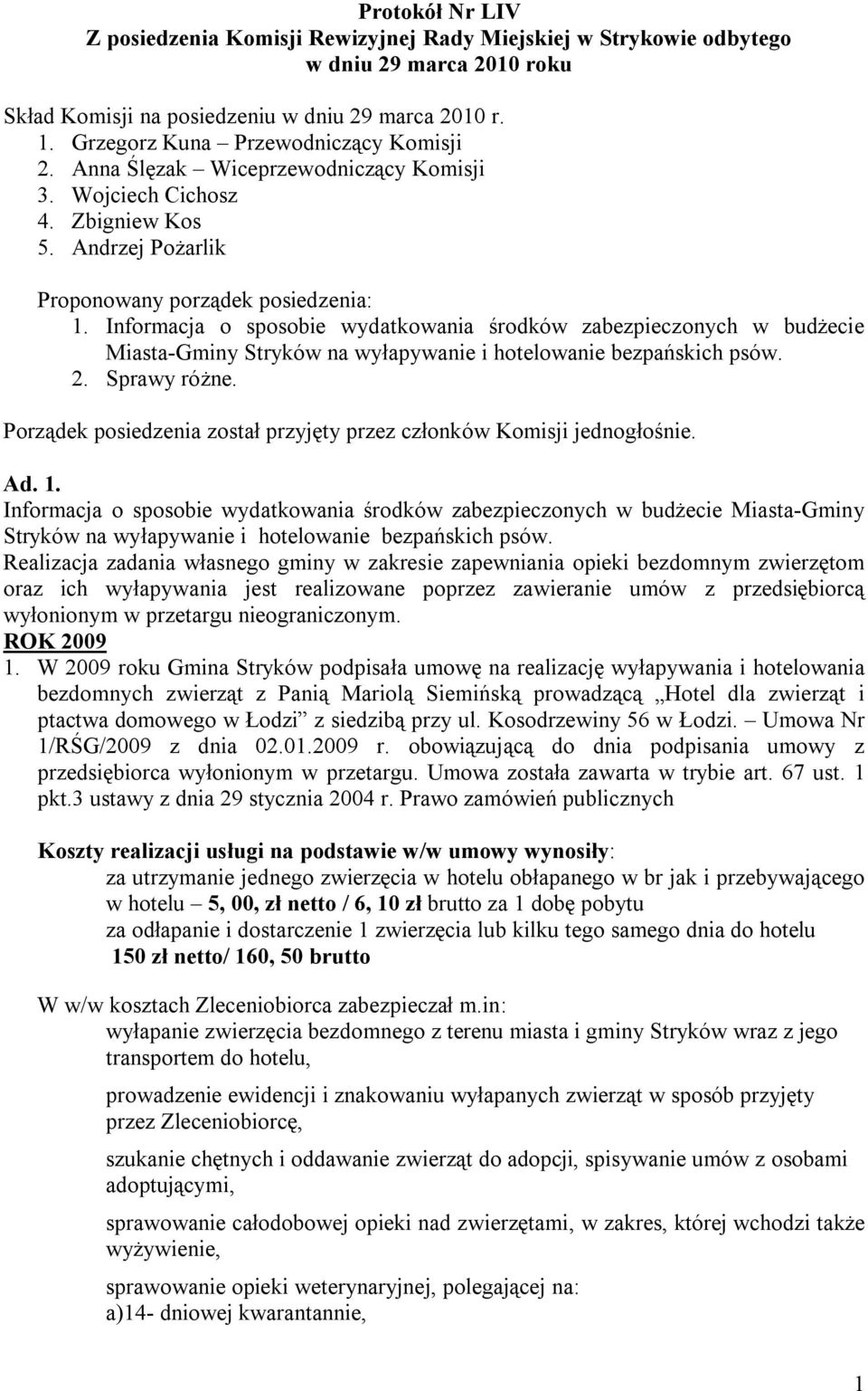 Informacja o sposobie wydatkowania środków zabezpieczonych w budżecie Miasta-Gminy Stryków na wyłapywanie i hotelowanie bezpańskich psów. 2. Sprawy różne.