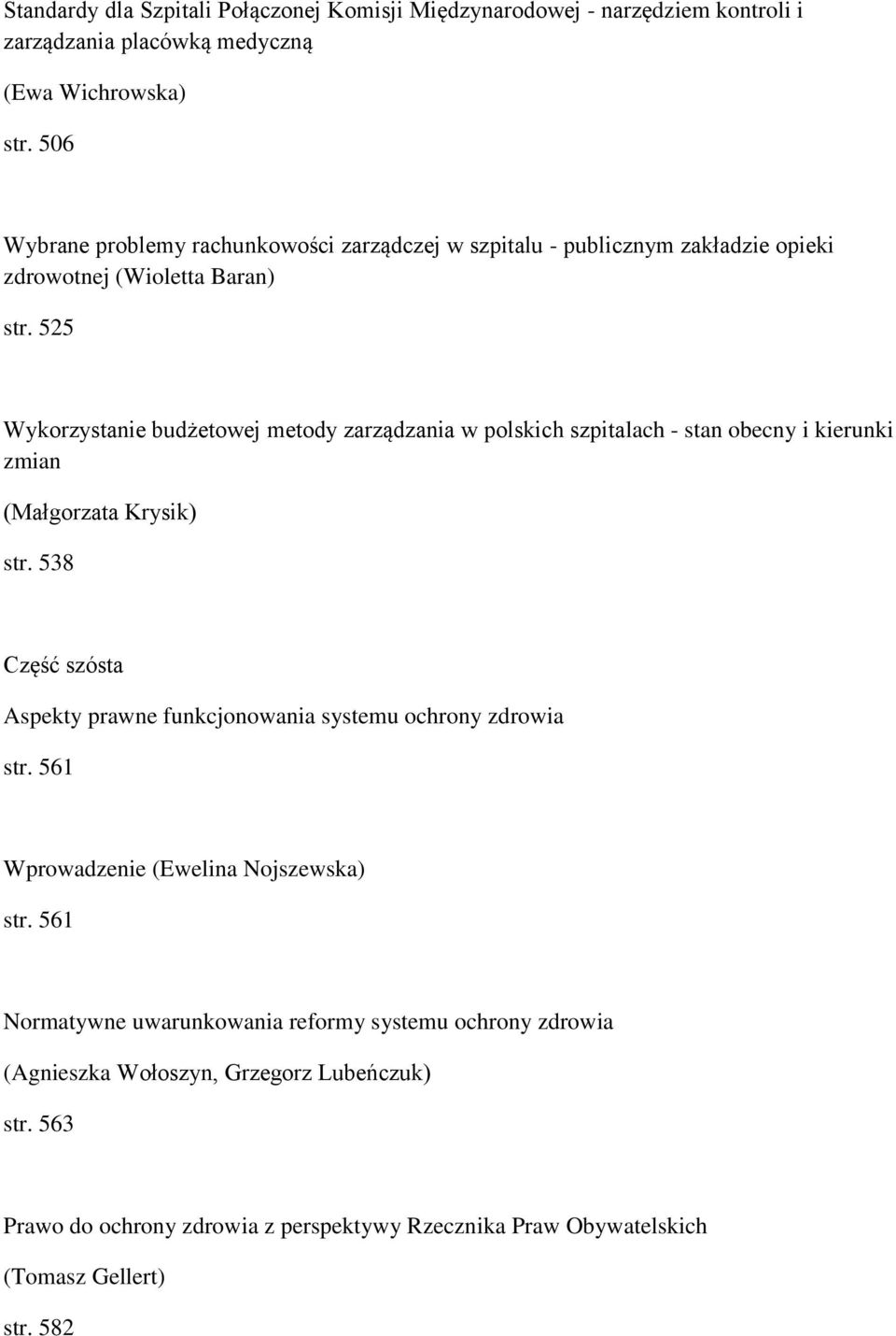 525 Wykorzystanie budżetowej metody zarządzania w polskich szpitalach - stan obecny i kierunki zmian (Małgorzata Krysik) str.