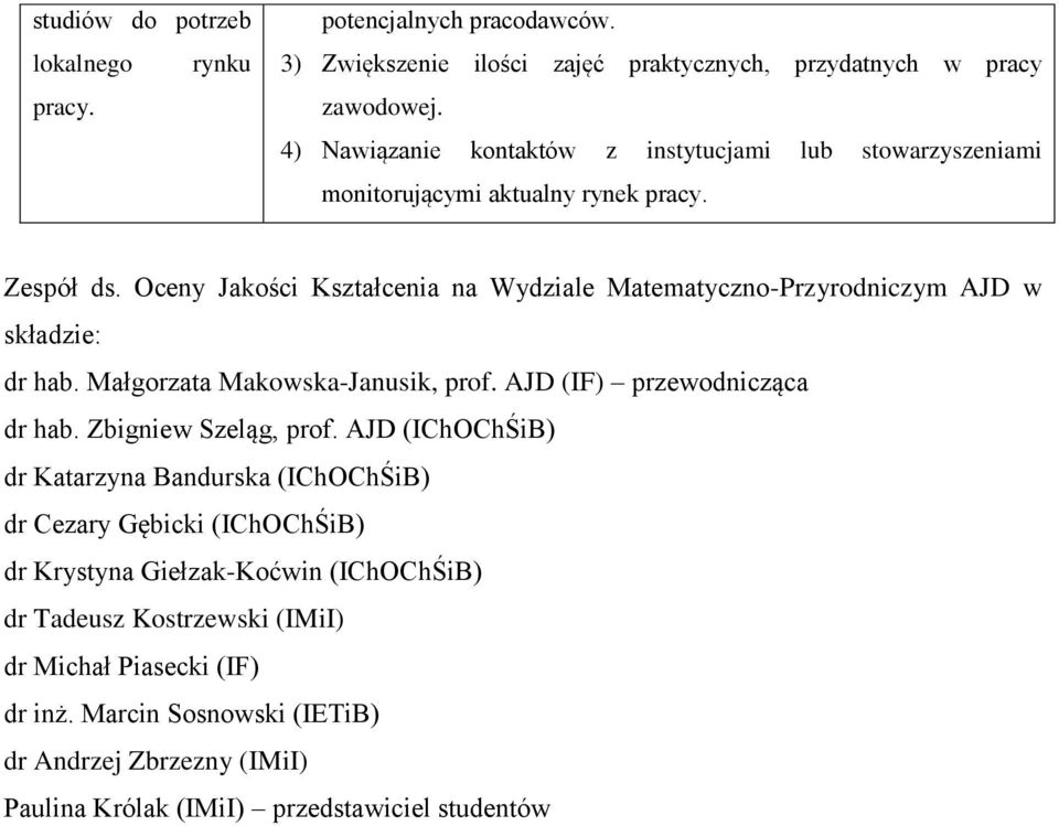 Oceny Jakości Kształcenia na Wydziale Matematyczno-Przyrodniczym AJD w składzie: dr hab. Małgorzata Makowska-Janusik, prof. AJD (IF) przewodnicząca dr hab. Zbigniew Szeląg, prof.