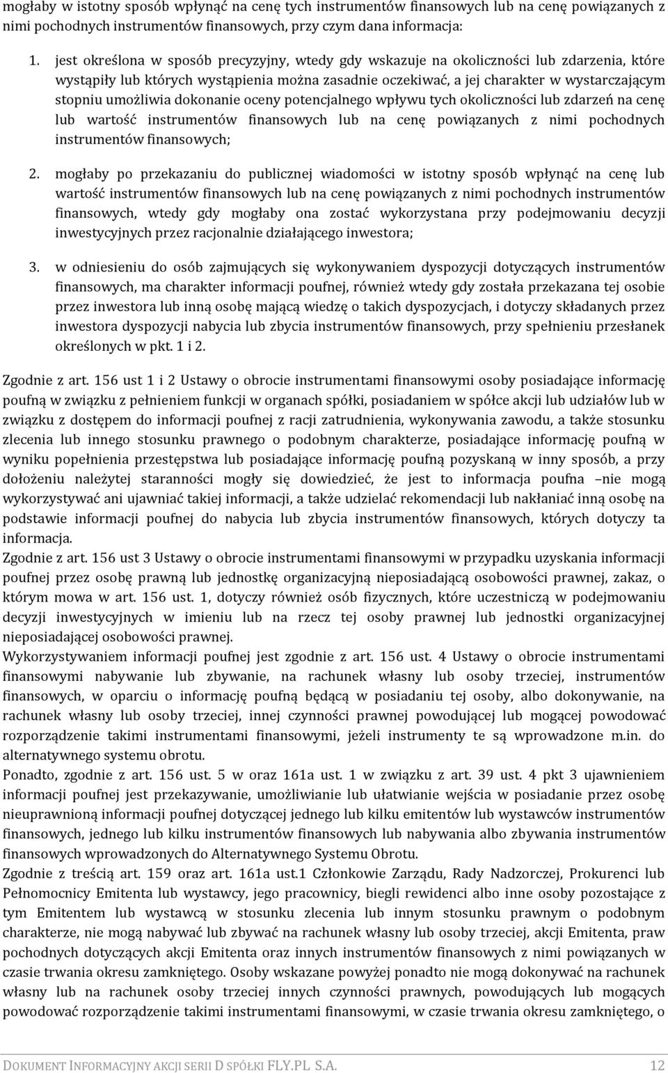 umożliwia dokonanie oceny potencjalnego wpływu tych okoliczności lub zdarzeń na cenę lub wartość instrumentów finansowych lub na cenę powiązanych z nimi pochodnych instrumentów finansowych; 2.