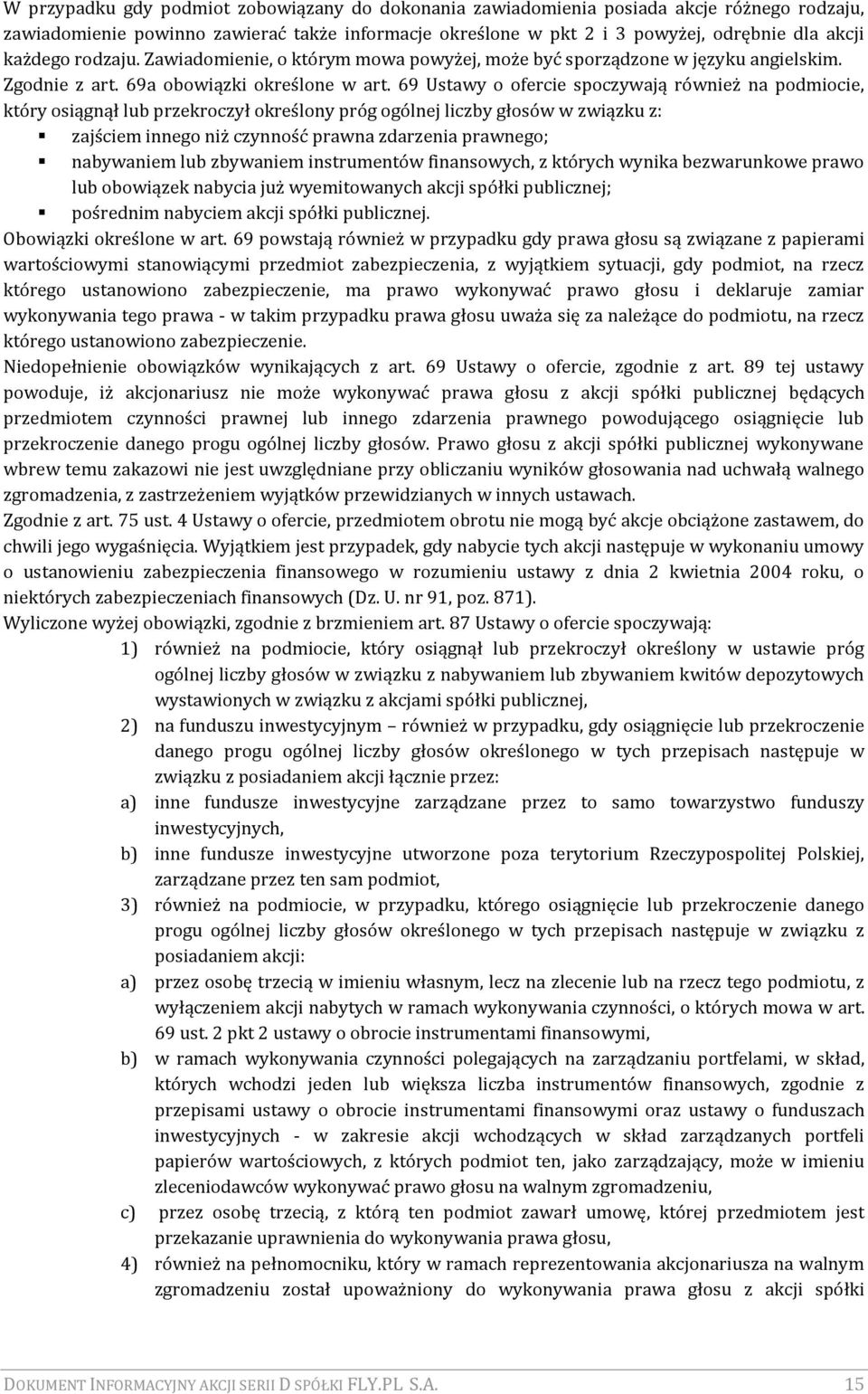 69 Ustawy o ofercie spoczywają również na podmiocie, który osiągnął lub przekroczył określony próg ogólnej liczby głosów w związku z: zajściem innego niż czynność prawna zdarzenia prawnego;