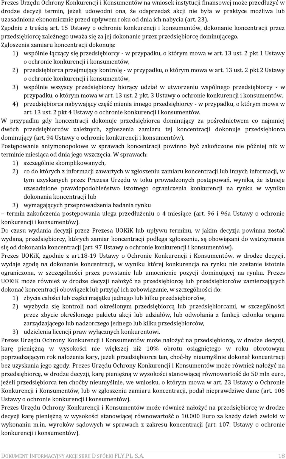 15 Ustawy o ochronie konkurencji i konsumentów, dokonanie koncentracji przez przedsiębiorcę zależnego uważa się za jej dokonanie przez przedsiębiorcę dominującego.