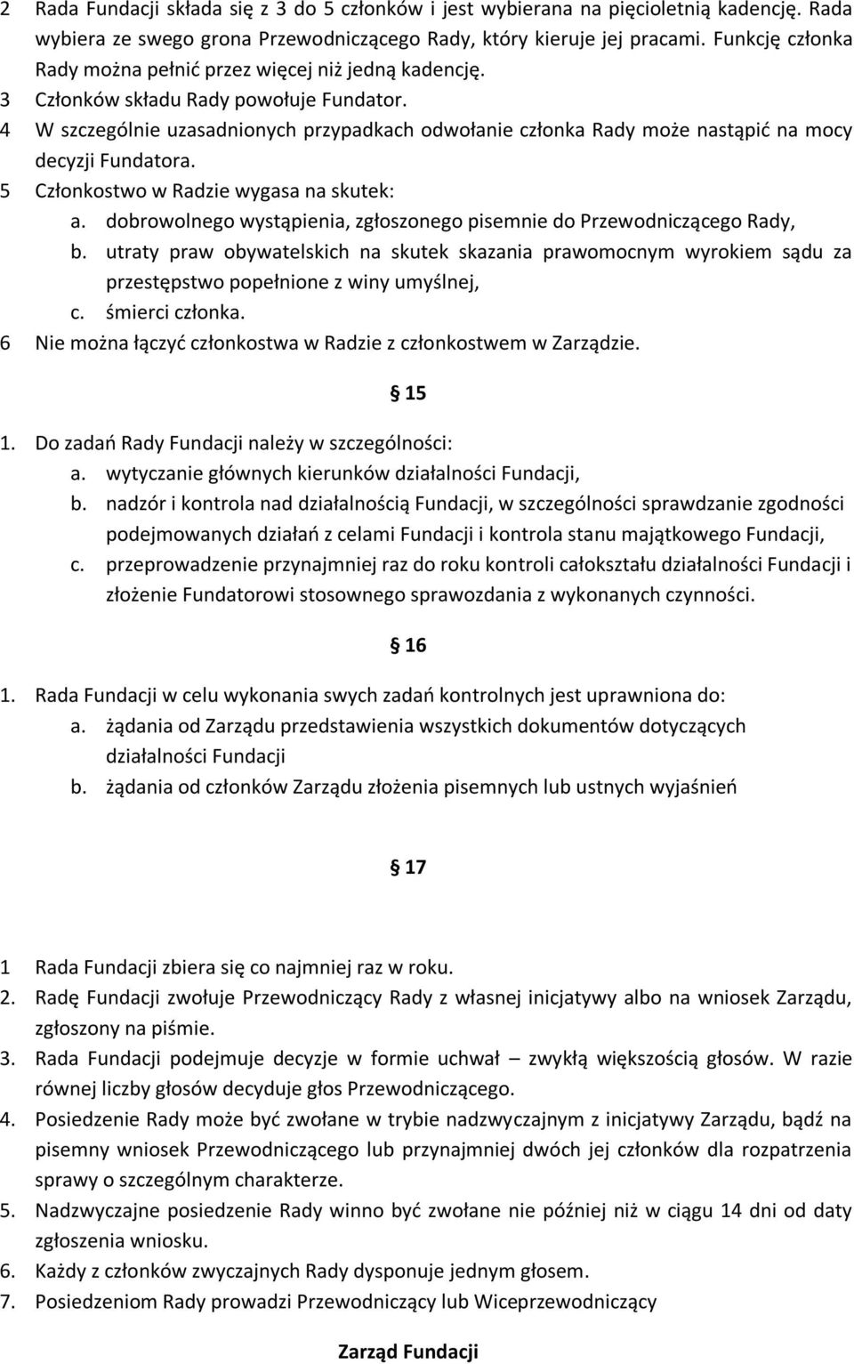 4 W szczególnie uzasadnionych przypadkach odwołanie członka Rady może nastąpid na mocy decyzji Fundatora. 5 Członkostwo w Radzie wygasa na skutek: a.