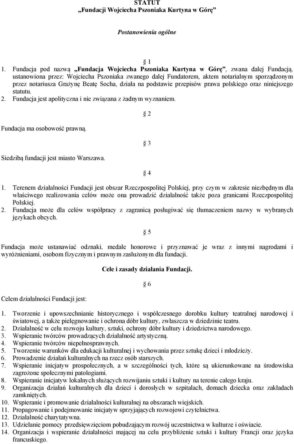 Grażynę Beatę Socha, działa na podstawie przepisów prawa polskiego oraz niniejszego statutu. 2. Fundacja jest apolityczna i nie związana z żadnym wyznaniem. Fundacja ma osobowość prawną.