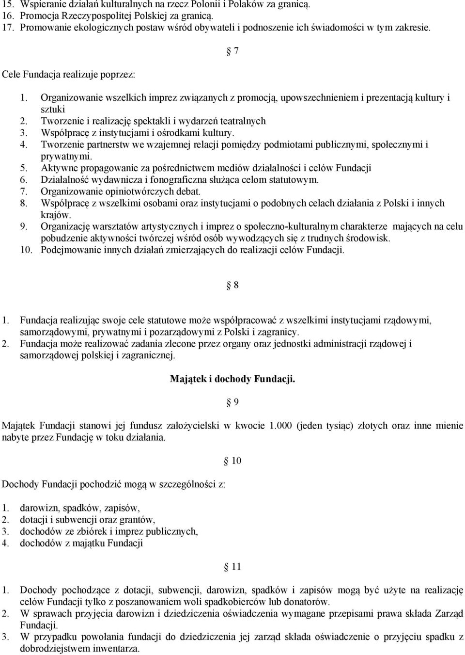 Organizowanie wszelkich imprez związanych z promocją, upowszechnieniem i prezentacją kultury i sztuki 2. Tworzenie i realizację spektakli i wydarzeń teatralnych 3.